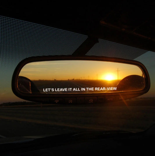 Leave It All In The Rear-View Decal